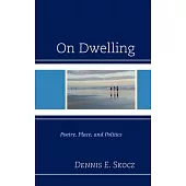 On Dwelling: Poetry, Place, and Politics