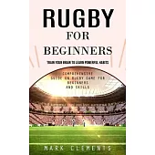 Rugby for Beginners: Train Your Brain to Learn Powerful Habits (Comprehensive Guide on Rugby Game for Beginners and Skills)
