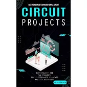 Circuit Projects: Electronic Basic Technology Simple Circuit (Survivalist and Fun Projects for Electronics Students and Diy Hobbyists)