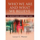 Who We Are and What We Believe Companion Reader: 50 Questions about the Umc