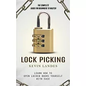 Lock Picking: The Complete Guide for Beginners to Master (Learn How to Open Locked Doors Yourself with Ease)