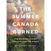 The Summer Canada Burned: The Wildfire Season That Shocked the World