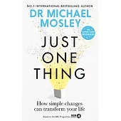 Just One Thing: How Simple Changes Can Transform Your Life: The Sunday Times Bestseller