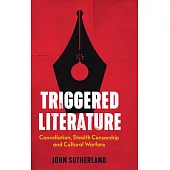 Triggered Literature: Cancellation, Stealth Censorship and Cultural Warfare