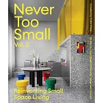 Never Too Small: Volume 2: Reinventing Small Space Living