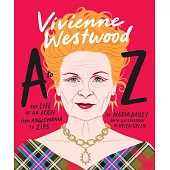 Vivienne Westwood A to Z: The Life of an Icon: From Anglomania to Zips