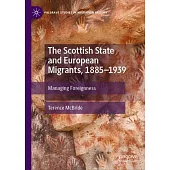 The Scottish State and European Migrants, 1885-1939: Managing Foreignness