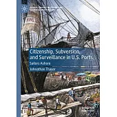 Citizenship, Subversion, and Surveillance in U.S. Ports: Sailors Ashore