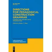 Directions for Pedagogical Construction Grammar: Learning and Teaching (With) Constructions