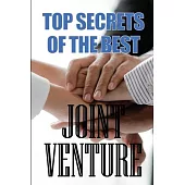 Top Secrets of the Best Joint Venture: Amazing Gift idea Proven Strategies for Getting Top Joint Venture Partners to Promote for YOU!