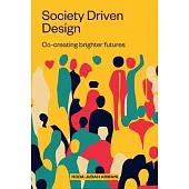 Society Driven Design: Co-Creating Brighter Futures