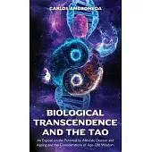 Biological Transcendence and the Tao, An Exposé on the Potential to Alleviate Disease and Ageing and the Considerations of Age-Old Wisdom