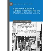 International Business in Australia Before World War One: Shaping a Multinational Economy