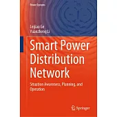 Smart Power Distribution Network: Situation Awareness, Planning, and Operation