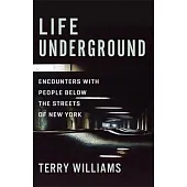 Life Underground: Encounters with People Below the Streets of New York