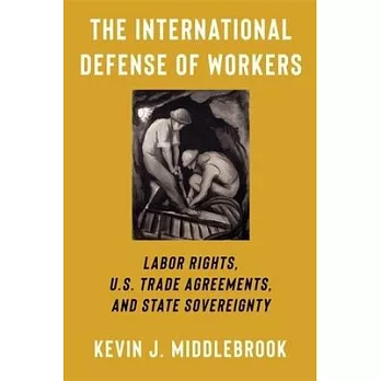 The International Defense of Workers: Labor Rights, U.S. Trade Agreements, and State Sovereignty