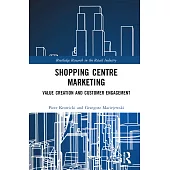 Shopping Centre Marketing: Value Creation and Customer Engagement