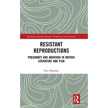Resistant Reproductions: Pregnancy and Abortion in British Literature and Film