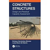 Concrete Structures: Design and Residual Capacity Assessment
