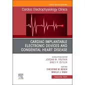 Cardiac Implantable Electronic Devices and Congenital Heart Disease, an Issue of Cardiac Electrophysiology Clinics: Volume 15-4