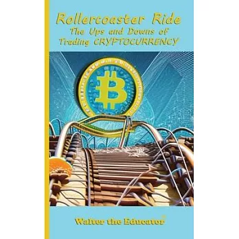 Rollercoaster Ride: The Ups and Downs of Trading Cryptocurrency