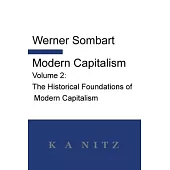 Modern Capitalism - Volume 2: The Historical Foundations of Modern Capitalism: A systematic historical depiction of Pan-European economic life from
