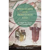 Mediation and the Immediate God: Scriptures, the Church, and Knowing God: Script