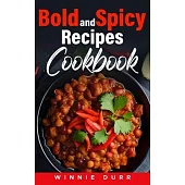 Bold and Spicy Recipes Cookbook: Unleashing Fiery Flavors Dive Deep into the World’s Most Daring and Spiciest Culinary Delights