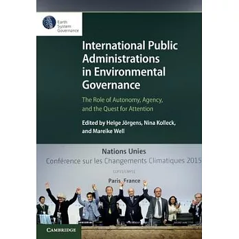 International Public Administrations in Environmental Governance: The Role of Autonomy, Agency, and the Quest for Attention