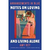 Arrangements in Blue: Notes on Loving and Living Alone