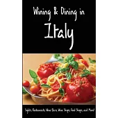 Wining & Dining in Italy: Sights, Restaurants, Wine Bars, Wine Shops, Food Shops, and More!