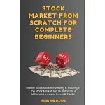 Stock Market From Scratch For Complete Beginners: Master Stock Market Investing & Trading In The Stock Market Top 1% Instructor & Millionaire Investor