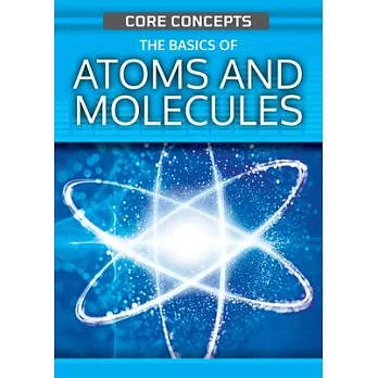 The Basics of Atoms and Molecules