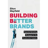 Building Better Brands: Essential Marketing Strategies for the Construction Industry