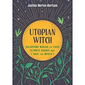 Utopian Witch: Solarpunk Magick to Fight Climate Change and Save the World