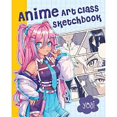 Anime Art Class Sketchbook: Create Your Own Anime-Inspired Characters