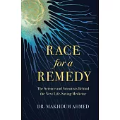 Race for a Remedy: The Science and Scientists Behind the Next Life-Saving Medicine