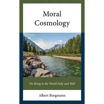 Moral Cosmology: On Being in the World Fully and Well