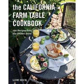 The California Farm to Table Cookbook: 100 Recipes from the Golden State
