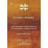 Eternal Echoes [ZLS Edition]: Erich Neumann’s Timeless Relevance to Consciousness, Creativity, and Evil