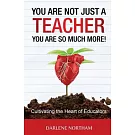 You Are Not Just A Teacher; You Are So Much More!