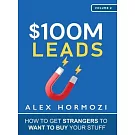 $100M Leads: How to Get Strangers To Want To Buy Your Stuff