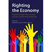 Righting the Economy: Towards a People’s Recovery from Economic and Environmental Crisis