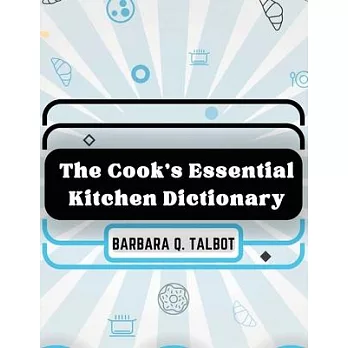 The Cook’s Essential Kitchen Dictionary: The Dictionary of Cookery