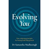 Evolving You: Nine Enduring Principles for Lasting Leadership Growth