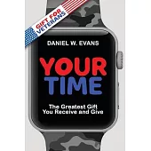 Your Time: (Special Edition for Veterans) The Greatest Gift You Receive and Give