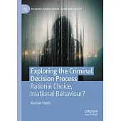 Exploring the Criminal Decision Process: Rational Choice, Irrational Behaviour?