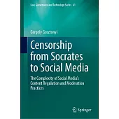 Censorship from Socrates to Social Media: The Complexity of Social Media’s Content Regulation and Moderation Practices