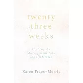 Twenty-three Weeks: The Story of a Micro-preemie Baby and Her Mother