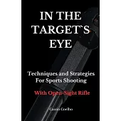 In the Target`s Eye: Techniques and Strategies for Sports Shooting with Open-Sight Rifle